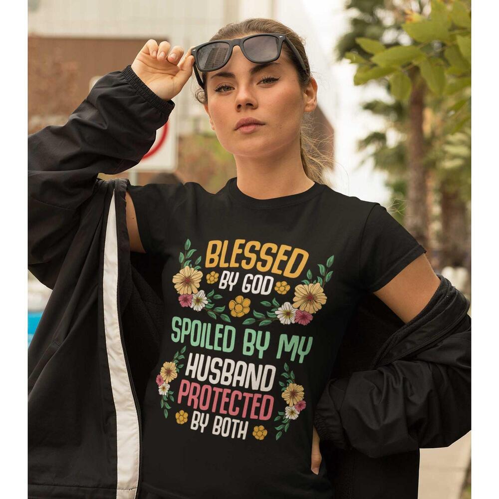 Blessed By God Spoiled By My Husband Protected By Both T Shirt
